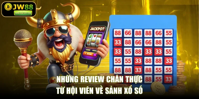 Những review chân thực từ hội viên về sảnh xổ số